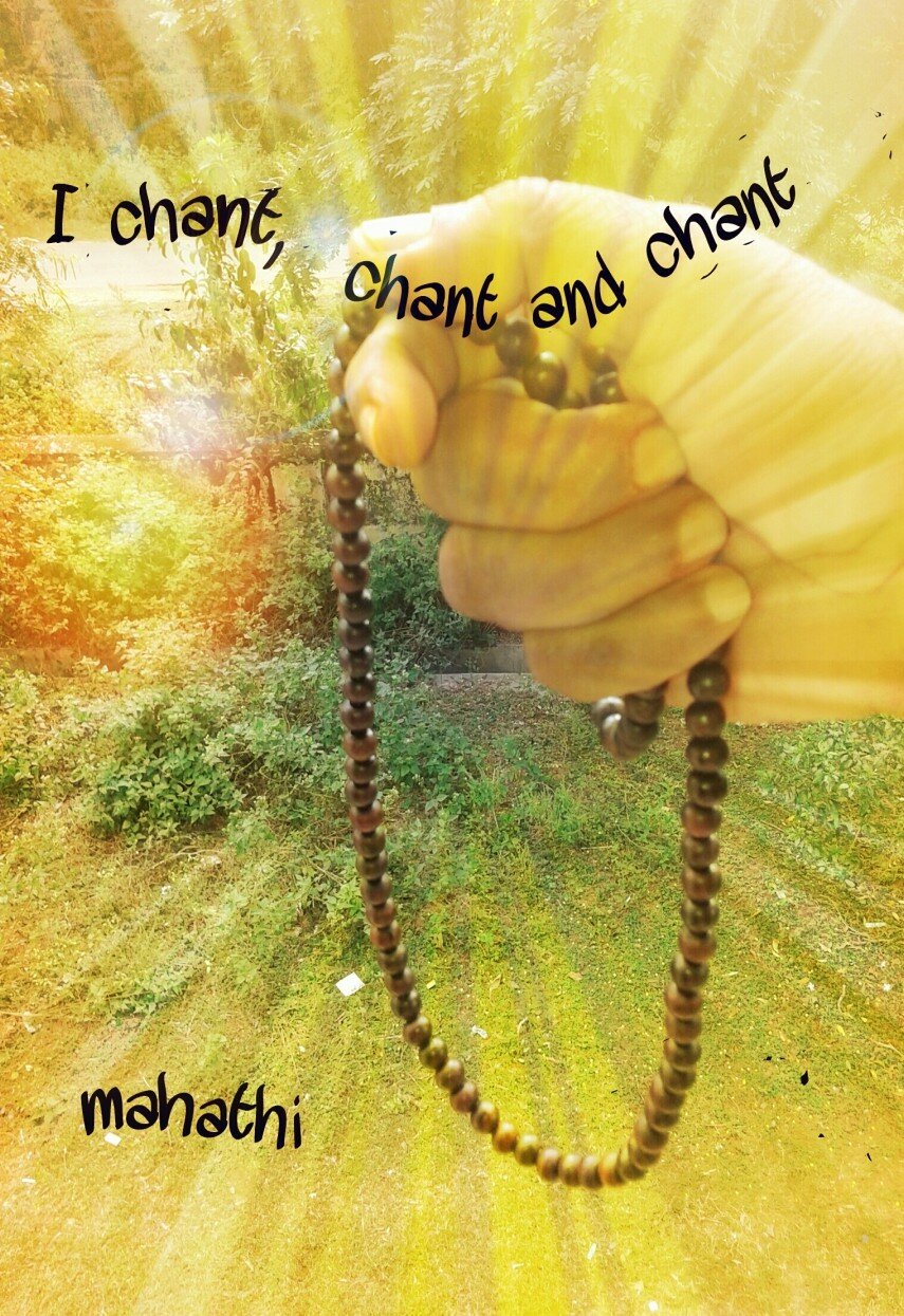 I chant, chant and chant